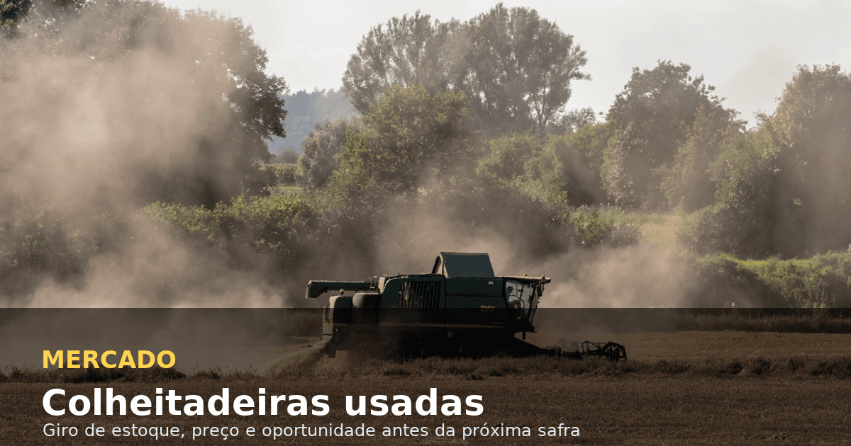 Mercado de colheitadeiras usadas em 2026: como identificar lotes com mais giro antes da próxima safra